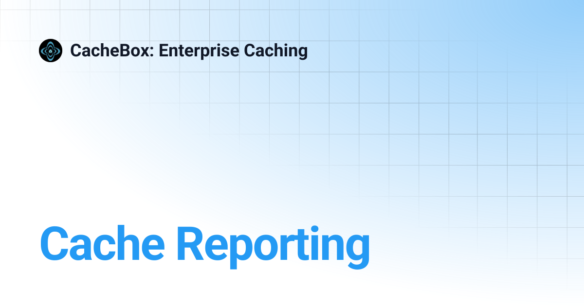 Cache Reporting | CacheBox: Enterprise Caching